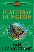 Kniha: Fighting Fantasy : Deathtrap Dungeon (Ian Livingstone). Scholastic, 2018 Kniha: Fighting Fantasy : Deathtrap Dungeon (Ian Livingstone). Scholastic, 2018