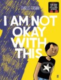 Kniha: I Am Not Okay With This (Charles Forsman). Faber and Faber, 2018 Kniha: I Am Not Okay With This (Charles Forsman). Faber and Faber, 2018