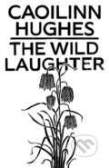 Kniha: The Wild Laughter (Caoilinn Hughes). Oneworld Publications, 2020 Kniha: The Wild Laughter (Caoilinn Hughes). Oneworld Publications, 2020