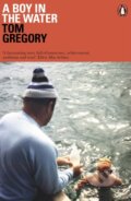 Kniha: A Boy in the Water (Tom Gregory). Penguin Books, 2019 Kniha: A Boy in the Water (Tom Gregory). Penguin Books, 2019