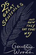 Kniha: 25 Great Sentences and How They Got That Way (Geraldine Woods). WW Norton & Co, 2020 Kniha: 25 Great Sentences and How They Got That Way (Geraldine Woods). WW Norton & Co, 2020