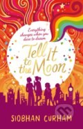 Kniha: Tell It to the Moon (Siobhan Curham). Walker books, 2017 Kniha: Tell It to the Moon (Siobhan Curham). Walker books, 2017