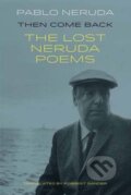 Kniha: Then Come Back (Pablo Neruda). Bloodaxe Books, 2017 Kniha: Then Come Back (Pablo Neruda). Bloodaxe Books, 2017