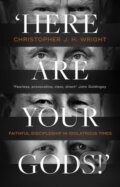 Kniha: 'Here Are Your Gods!' (Christopher J. H. Wright). Inter-Varsity, 2020 Kniha: 'Here Are Your Gods!' (Christopher J. H. Wright). Inter-Varsity, 2020