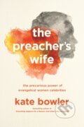 Kniha: The Preacher's Wife (Kate Bowler). Princeton University Press, 2020 Kniha: The Preacher's Wife (Kate Bowler). Princeton University Press, 2020