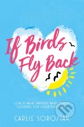 Kniha: If Birds Fly Back (Carlie Sorosiak). Pan Macmillan, 2017 Kniha: If Birds Fly Back (Carlie Sorosiak). Pan Macmillan, 2017