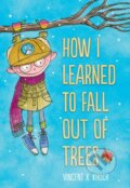 Kniha: How I Learned to Fall Out of Trees (Vincent Kirsch). Abrams Books for young Readers, 2019 Kniha: How I Learned to Fall Out of Trees (Vincent Kirsch). Abrams Books for young Readers, 2019