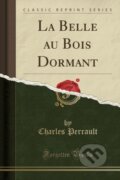 Kniha: La Belle Au Bois Dormant (Charles Perrault). Forgotten Books, 2018 Kniha: La Belle Au Bois Dormant (Charles Perrault). Forgotten Books, 2018