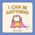 Kniha: I Can Be Anything (Shinsuke Yoshitake). Chronicle Books, 2020 Kniha: I Can Be Anything (Shinsuke Yoshitake). Chronicle Books, 2020