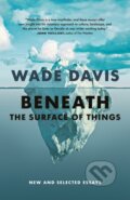 Kniha: Beneath the Surface of Things (Wade Davis). , 2024 Kniha: Beneath the Surface of Things (Wade Davis). , 2024