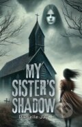 Kniha: My Sister's Shadow (Danielle Jay). Austin Macauley Publishers, 2025 Kniha: My Sister's Shadow (Danielle Jay). Austin Macauley Publishers, 2025