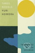 Kniha: Three Novels (Yuri Herrera). And Other Stories, 2021 Kniha: Three Novels (Yuri Herrera). And Other Stories, 2021