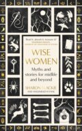 Kniha: Wise Women (Angharad Wynne a Sharon Blackie). Virago, 2024 Kniha: Wise Women (Angharad Wynne a Sharon Blackie). Virago, 2024