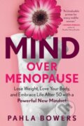 Kniha: Mind Over Menopause (Pahla Bowers). Experiment, 2024 Kniha: Mind Over Menopause (Pahla Bowers). Experiment, 2024