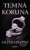 Kniha: Temná koruna (Lilith Vincent). Baronet, 2026 Kniha: Temná koruna (Lilith Vincent). Baronet, 2026