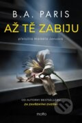 Kniha: Až tě zabiju (B.A. Paris). Motto, 2026 Kniha: Až tě zabiju (B.A. Paris). Motto, 2026