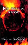 Kniha: Kým zídete do temnoty (Marcus Sedgwick). Arkus, 2007 Kniha: Kým zídete do temnoty (Marcus Sedgwick). Arkus, 2007