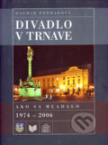 Divadlo v Trnave - Dagmar Podmaková, VEDA, 2006