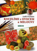 Kniha: Kouzlíme s ovocem a melouny (Luděk Procházka). Sdružení MAC, 2007 Kniha: Kouzlíme s ovocem a melouny (Luděk Procházka). Sdružení MAC, 2007