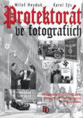 Kniha: Protektorát ve fotografiích (Karel Sýs a Miloš Heyduk). BVD, 2006 Kniha: Protektorát ve fotografiích (Karel Sýs a Miloš Heyduk). BVD, 2006