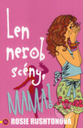 Kniha: Len nerob scény, mama! (Rosie Rushtonová). Art Area, 2007 Kniha: Len nerob scény, mama! (Rosie Rushtonová). Art Area, 2007