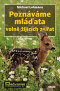 Kniha: Poznáváme mláďata volně žijících zvířat (Michael Lohmann). Víkend, 2007 Kniha: Poznáváme mláďata volně žijících zvířat (Michael Lohmann). Víkend, 2007