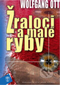 Kniha: Žraloci a malé ryby (Wolfgang Ott). Naše vojsko CZ, 2007 Kniha: Žraloci a malé ryby (Wolfgang Ott). Naše vojsko CZ, 2007