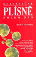 Kniha: Nebezpečné plísně kolem nás (Christine Heideklang). Fontána, 1997 Kniha: Nebezpečné plísně kolem nás (Christine Heideklang). Fontána, 1997