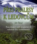 Kniha: Přes pralesy k ledovcům (Jiří Šlégl). Miloš Uhlíř - Baset, 2006 Kniha: Přes pralesy k ledovcům (Jiří Šlégl). Miloš Uhlíř - Baset, 2006
