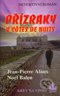 Kniha: Přízraky v Côtes de Nuits (Jean-Pierre Alaux a Noël Balen). Baronet, 2006 Kniha: Přízraky v Côtes de Nuits (Jean-Pierre Alaux a Noël Balen). Baronet, 2006