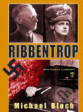Kniha: Ribbentrop (Michael Bloch). Naše vojsko CZ, 2007 Kniha: Ribbentrop (Michael Bloch). Naše vojsko CZ, 2007