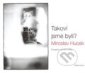 Kniha: Takoví jsme byli? (Miroslav Hucek). Mladá fronta, 2007 Kniha: Takoví jsme byli? (Miroslav Hucek). Mladá fronta, 2007