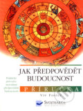 Kniha: Jak předpovědět budoucnost (Viv Fosterová). Svojtka&Co., 2007 Kniha: Jak předpovědět budoucnost (Viv Fosterová). Svojtka&Co., 2007