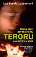 Kniha: Sama proti psychickému teroru (Lea Saskia Laasnerová). Ikar CZ, 2007 Kniha: Sama proti psychickému teroru (Lea Saskia Laasnerová). Ikar CZ, 2007