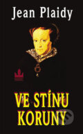 Kniha: Ve stínu koruny (Jean Plaidy). Baronet, 2005 Kniha: Ve stínu koruny (Jean Plaidy). Baronet, 2005