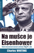 Kniha: Na mušce je Eisenhower (Charles Whiting). Jota, 2007 Kniha: Na mušce je Eisenhower (Charles Whiting). Jota, 2007