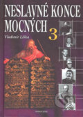 Kniha: Neslavné konce mocných 3 (Vladimír Liška). Fontána, 2007 Kniha: Neslavné konce mocných 3 (Vladimír Liška). Fontána, 2007