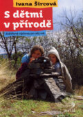 Kniha: S dětmi v přírodě (Ivana Šircová). Portál, 2007 Kniha: S dětmi v přírodě (Ivana Šircová). Portál, 2007