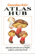 Kniha: Smotlachův atlas hub (Miroslav Smotlacha). Ottovo nakladatelství, 2007 Kniha: Smotlachův atlas hub (Miroslav Smotlacha). Ottovo nakladatelství, 2007
