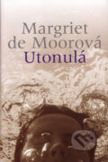 Kniha: Utonulá (Margriet de Moorová). Paseka, 2007 Kniha: Utonulá (Margriet de Moorová). Paseka, 2007