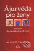 Kniha: Ájurvéda pro ženy (Robert E. Svoboda). ECCE VITA, 2007 Kniha: Ájurvéda pro ženy (Robert E. Svoboda). ECCE VITA, 2007