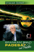 Kniha: Brankám bylo padesát (Otakar Černý). Česká televize, 2007 Kniha: Brankám bylo padesát (Otakar Černý). Česká televize, 2007