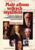Kniha: Malé album velkých myslitelů (Philip Stokes). Brána, 2007 Kniha: Malé album velkých myslitelů (Philip Stokes). Brána, 2007