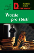 Kniha: Vražda pro štěstí (Jan Zábrana a Josef Škvorecký). Moba, 2007 Kniha: Vražda pro štěstí (Jan Zábrana a Josef Škvorecký). Moba, 2007