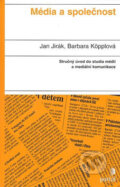 Kniha: Média a společnost (Barbara Köpplová a Jan Jirák). Portál, 2007 Kniha: Média a společnost (Barbara Köpplová a Jan Jirák). Portál, 2007