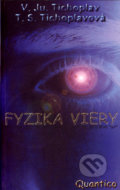 Fyzika viery - V.Ju. Tichoplav, T.S. Tichoplavová, Quantico Tomáš Ušiak, 2004