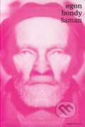 Kniha: Šaman (Egon Bondy). Akropolis, 2006 Kniha: Šaman (Egon Bondy). Akropolis, 2006