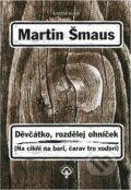 Kniha: Děvčátko, rozdělej ohníček (Na cikňi na bari, ...) (Martin Šmaus a Šmaus Martin). Knižní klub, 2005 Kniha: Děvčátko, rozdělej ohníček (Na cikňi na bari, ...) (Martin Šmaus a Šmaus Martin). Knižní klub, 2005