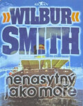Kniha: Nenasytný jako moře (Wilbur Smith). Alpress, 2002 Kniha: Nenasytný jako moře (Wilbur Smith). Alpress, 2002