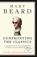 Kniha: Confronting the Classics (Mary Beard). Profile Books, 2014 Kniha: Confronting the Classics (Mary Beard). Profile Books, 2014
